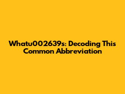 Whatu002639s: Decoding This Common Abbreviation