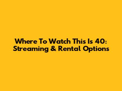 Where To Watch 'This Is 40': Streaming & Rental Options