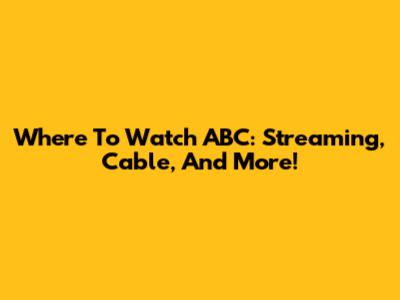 Where To Watch ABC: Streaming, Cable, And More!