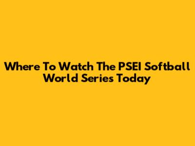 Where To Watch The PSEI Softball World Series Today