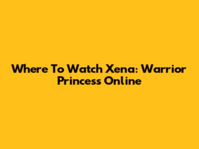 Where To Watch Xena: Warrior Princess Online