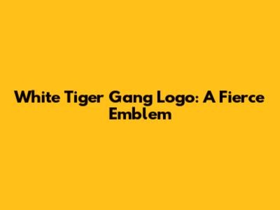 White Tiger Gang Logo: A Fierce Emblem