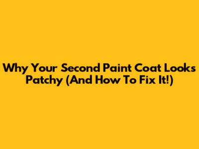 Why Your Second Paint Coat Looks Patchy (And How To Fix It!)