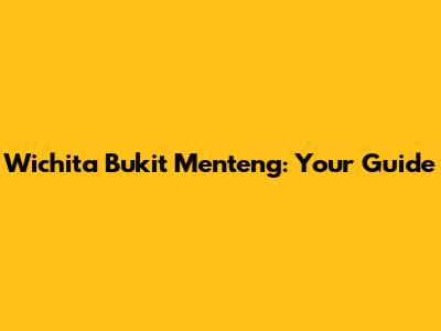Wichita Bukit Menteng: Your Guide