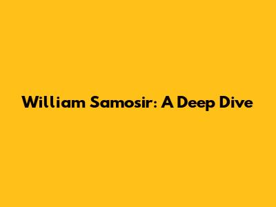 William Samosir: A Deep Dive