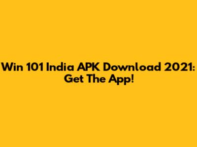 Win 101 India APK Download 2021: Get The App!