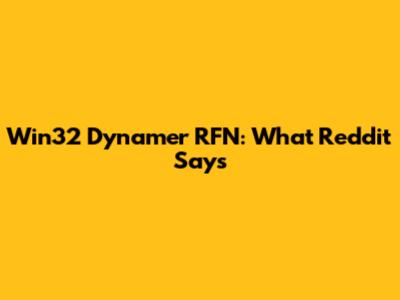 Win32 Dynamer RFN: What Reddit Says