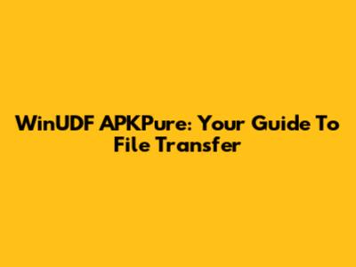 WinUDF APKPure: Your Guide To File Transfer