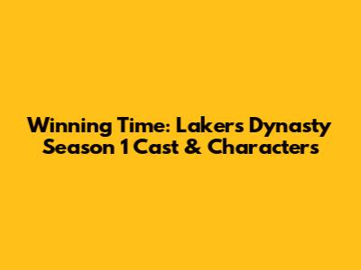 Winning Time: Lakers Dynasty Season 1 Cast & Characters