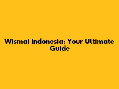 Wismai Indonesia: Your Ultimate Guide