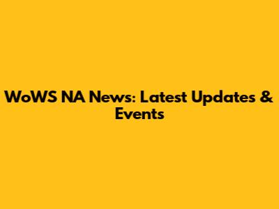 WoWS NA News: Latest Updates & Events
