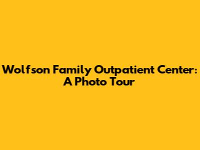 Wolfson Family Outpatient Center: A Photo Tour
