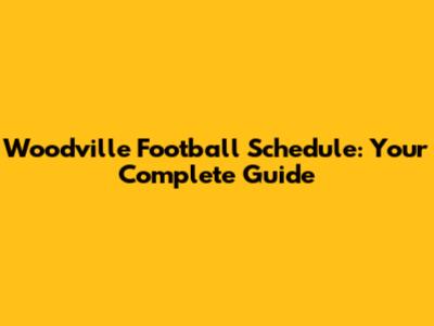 Woodville Football Schedule: Your Complete Guide