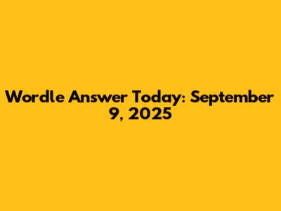 Wordle Answer Today: September 9, 2025