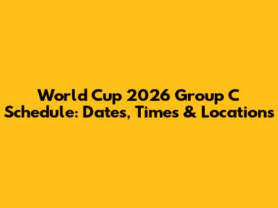 World Cup 2026 Group C Schedule: Dates, Times & Locations