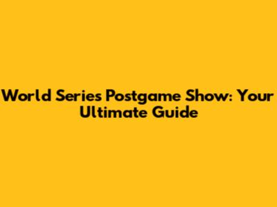 World Series Postgame Show: Your Ultimate Guide