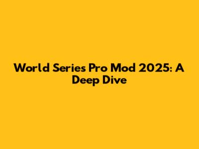 World Series Pro Mod 2025: A Deep Dive