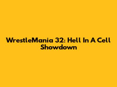 WrestleMania 32: Hell In A Cell Showdown