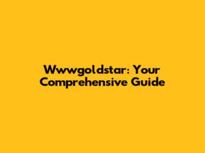 Wwwgoldstar: Your Comprehensive Guide