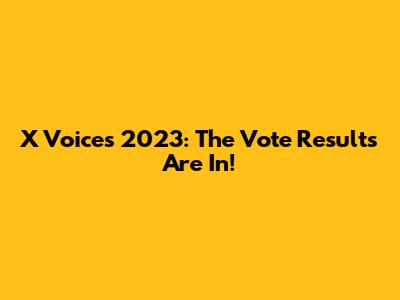 X Voices 2023: The Vote Results Are In!