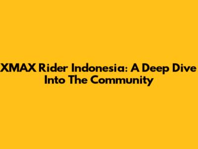 XMAX Rider Indonesia: A Deep Dive Into The Community