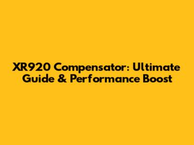 XR920 Compensator: Ultimate Guide & Performance Boost