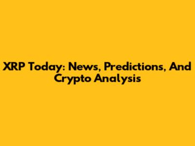 XRP Today: News, Predictions, And Crypto Analysis