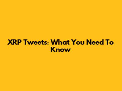 XRP Tweets: What You Need To Know