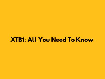 XTB1: All You Need To Know