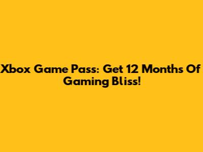 Xbox Game Pass: Get 12 Months Of Gaming Bliss!