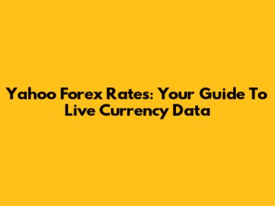 Yahoo Forex Rates: Your Guide To Live Currency Data