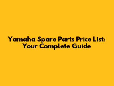 Yamaha Spare Parts Price List: Your Complete Guide