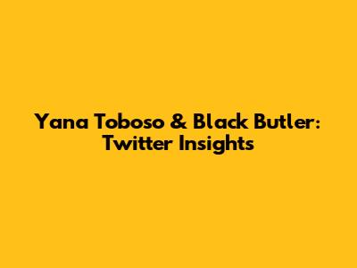 Yana Toboso & Black Butler: Twitter Insights