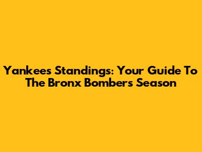 Yankees Standings: Your Guide To The Bronx Bombers' Season