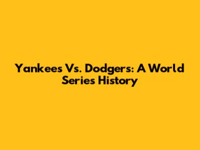 Yankees Vs. Dodgers: A World Series History