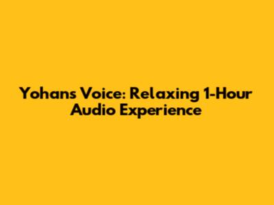 Yohan's Voice: Relaxing 1-Hour Audio Experience