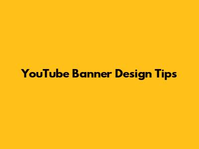 YouTube Banner Design Tips