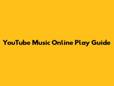 YouTube Music Online Play Guide