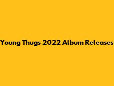 Young Thug's 2022 Album Releases