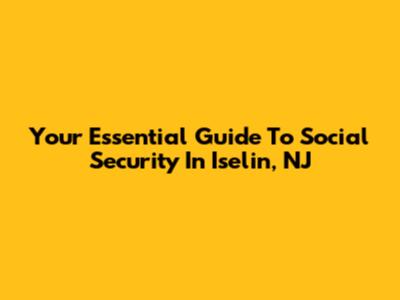Your Essential Guide To Social Security In Iselin, NJ
