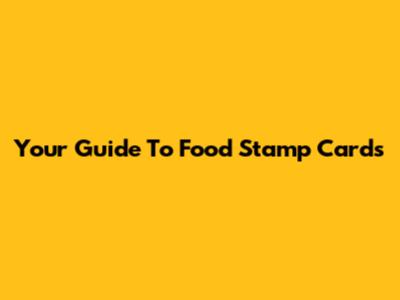 Your Guide To Food Stamp Cards