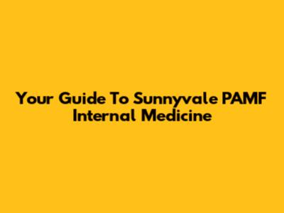 Your Guide To Sunnyvale PAMF Internal Medicine