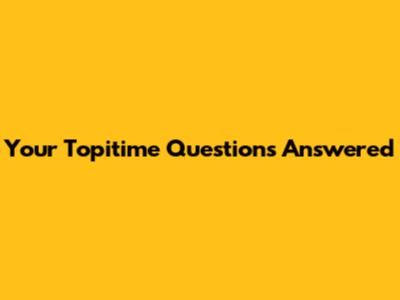Your Topitime Questions Answered