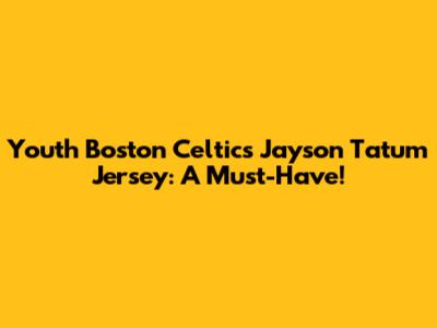 Youth Boston Celtics Jayson Tatum Jersey: A Must-Have!