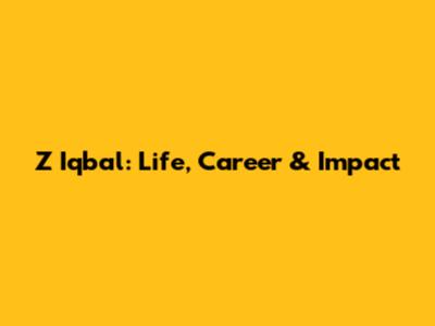 Z Iqbal: Life, Career & Impact