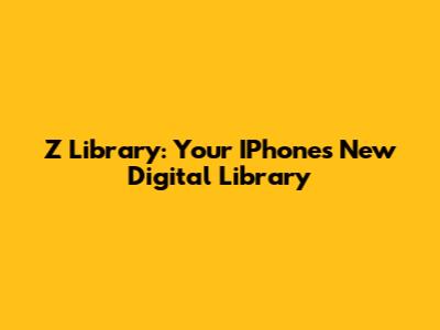 Z Library: Your IPhone's New Digital Library