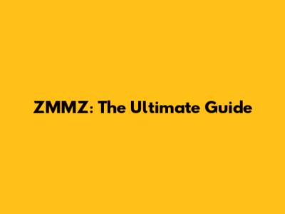 ZMMZ: The Ultimate Guide