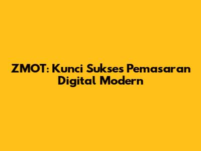 ZMOT: Kunci Sukses Pemasaran Digital Modern
