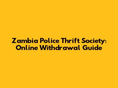 Zambia Police Thrift Society: Online Withdrawal Guide