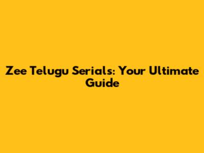 Zee Telugu Serials: Your Ultimate Guide